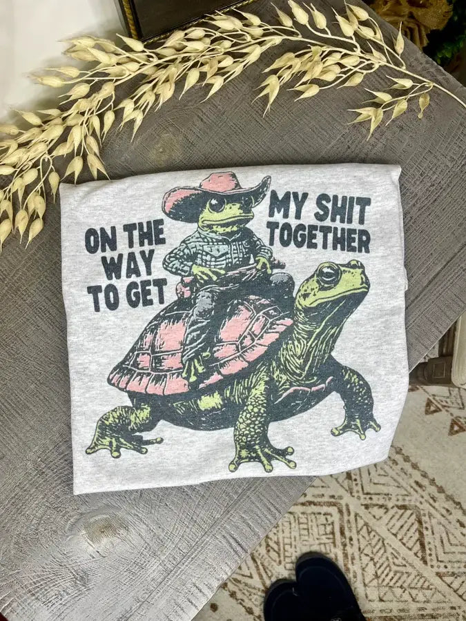 On The Way To Get My sh!t Together Tee